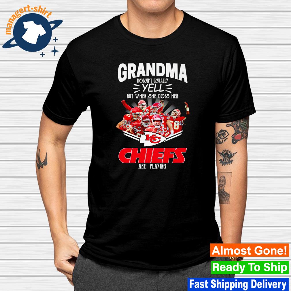 Grandma doesn't usually yell but when she does her Kansas City Chiefs are playing signatures shirt