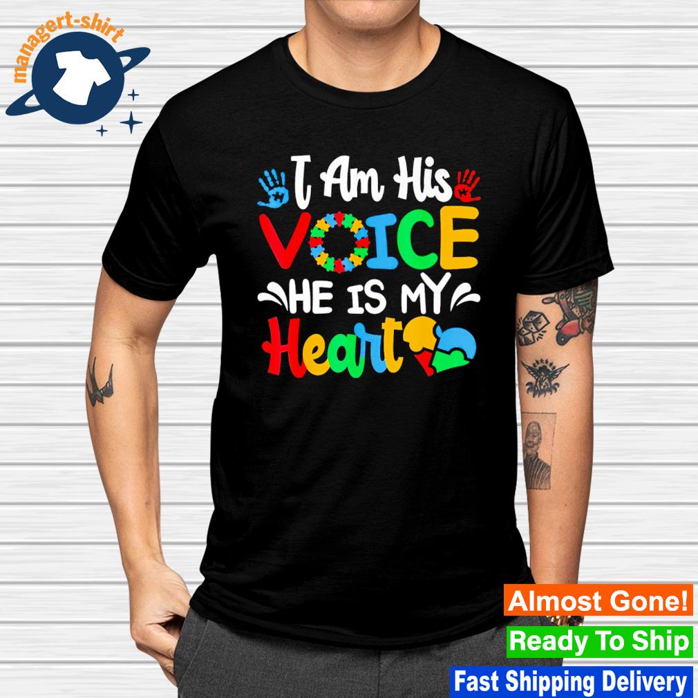 I am his voice he is my heart Autism Awareness shirt