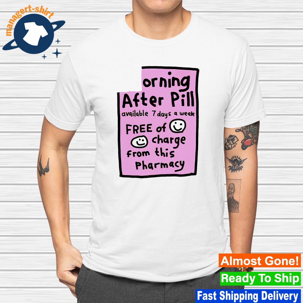 Orning after pill shirt