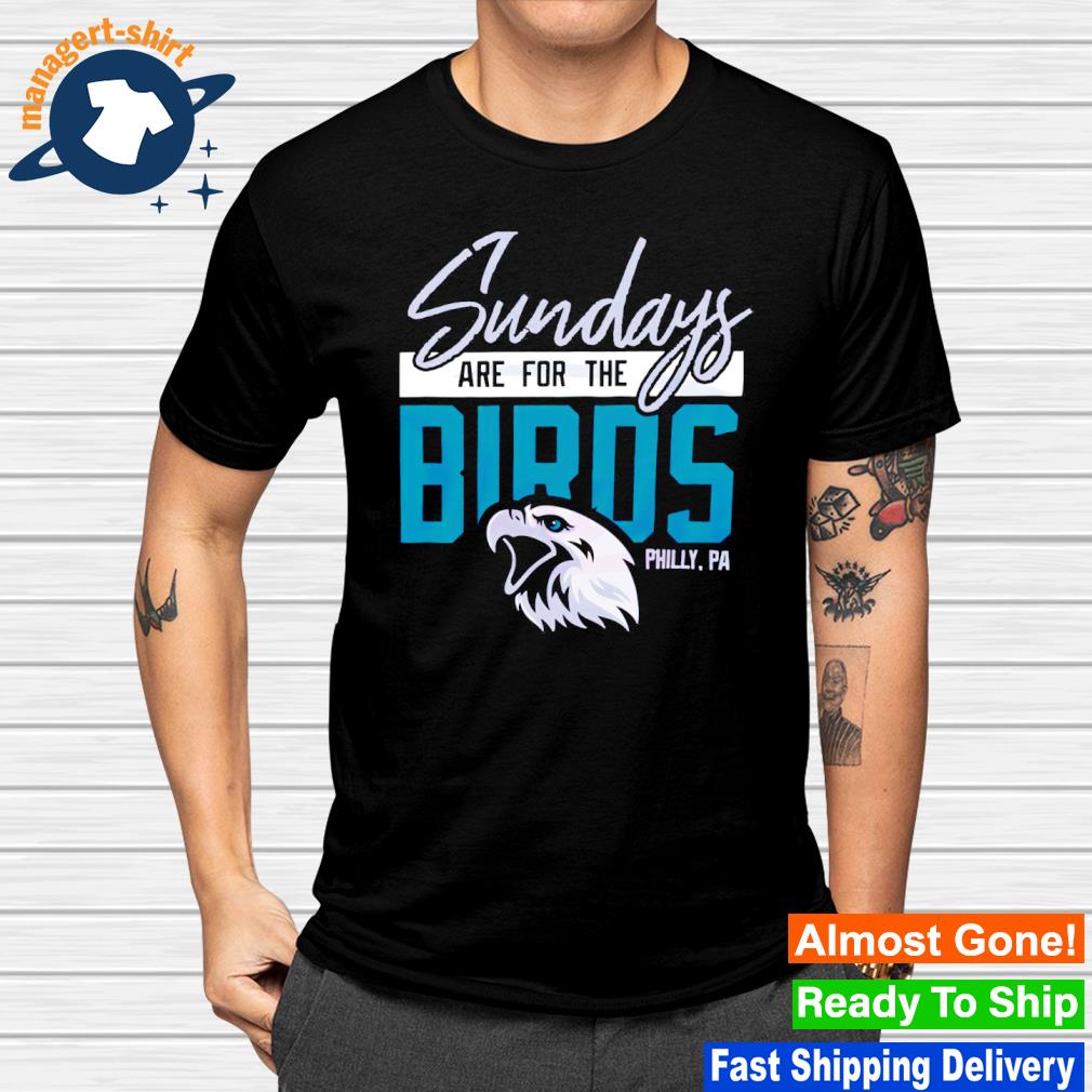Sundays are for the Birds Super Bowl LVII Football shirt