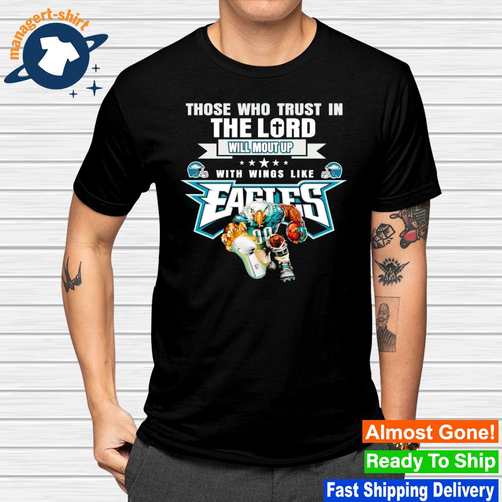 Those Who Trust In The Lord Will Mout Up With Wings Like Fly Eagles Fly shirt