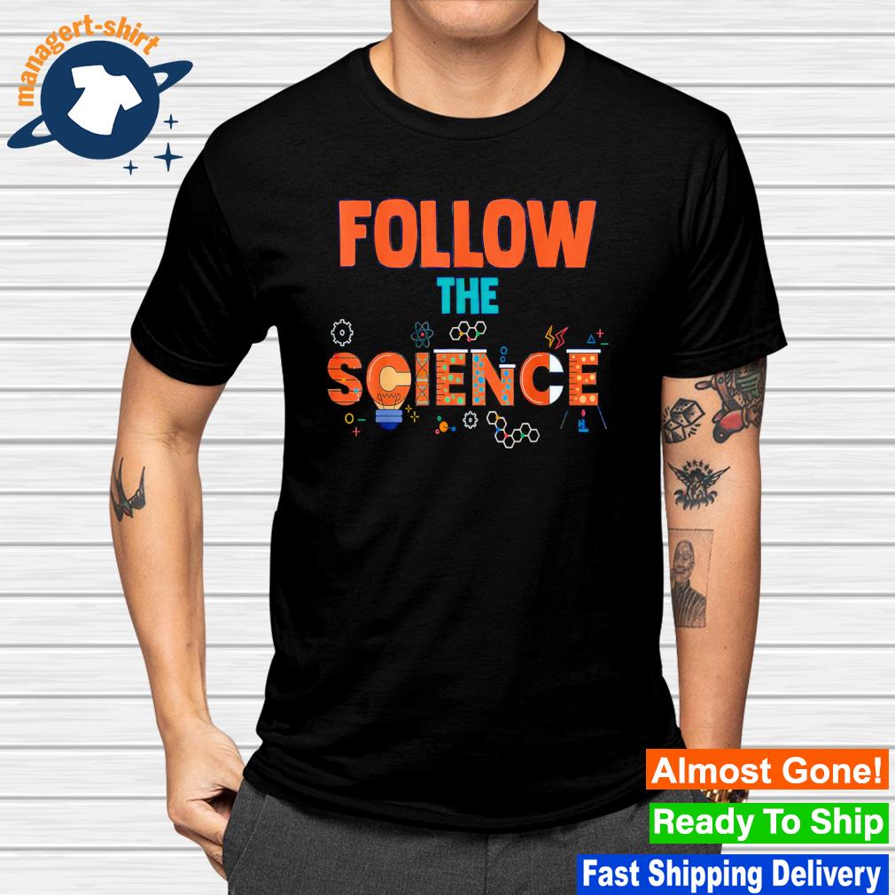 Best follow the science shirt