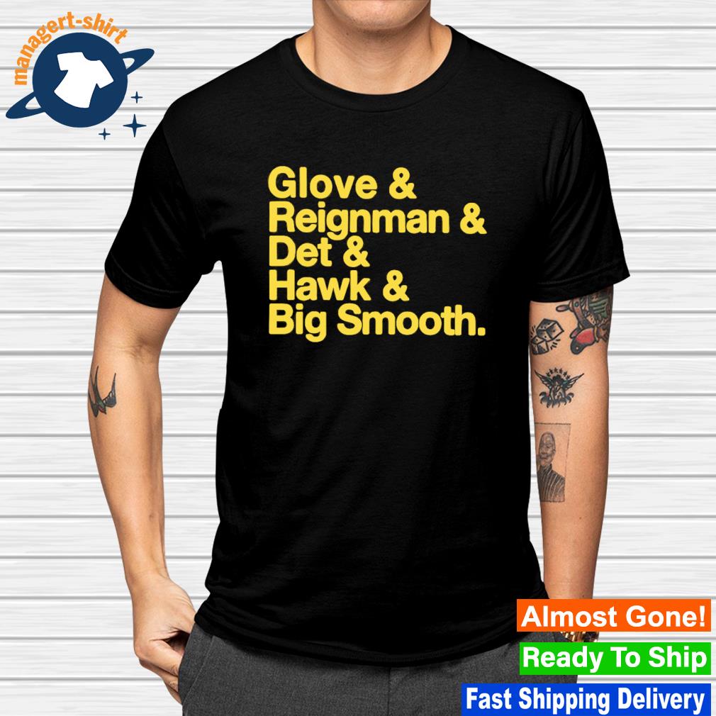 Best glove and reignman and det and hawk and big smooth shirt