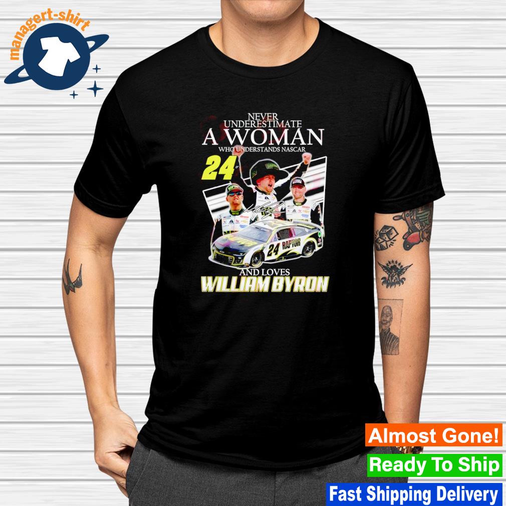 Funny never underestimate a woman who understands nascar and loves William Byron shirt