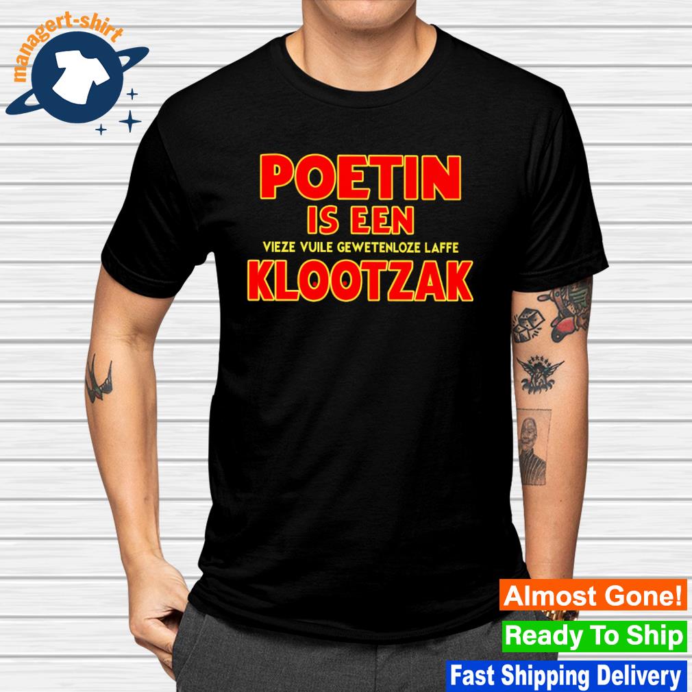Funny poetin is een vieze vuile gewetenloze laffe klootzak shirt