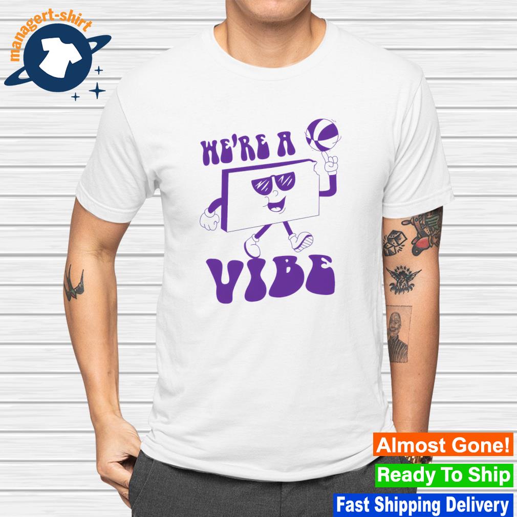 Funny we're a vibe shirt