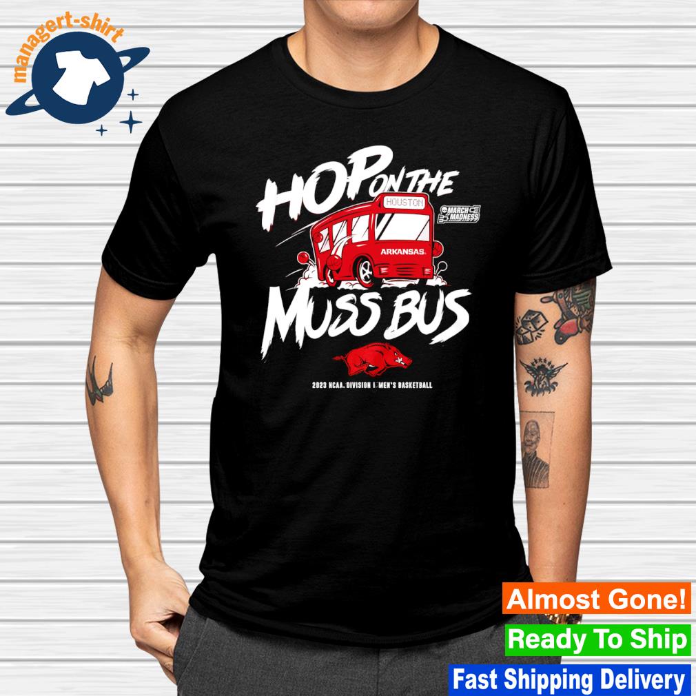 Nice arkansas Razorbacks Hop On The Muss Bus 2023 NCAA Division I Men's Basketball shirt