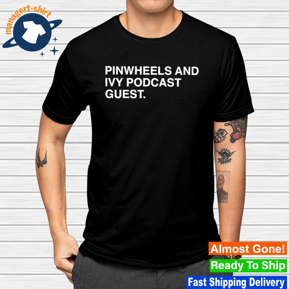 Original pinwheels and ivy podcast guest shirt