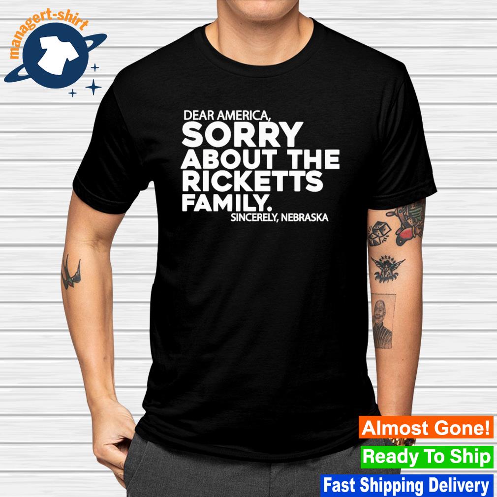 Premium dear America sorry about the ricketts family shirt