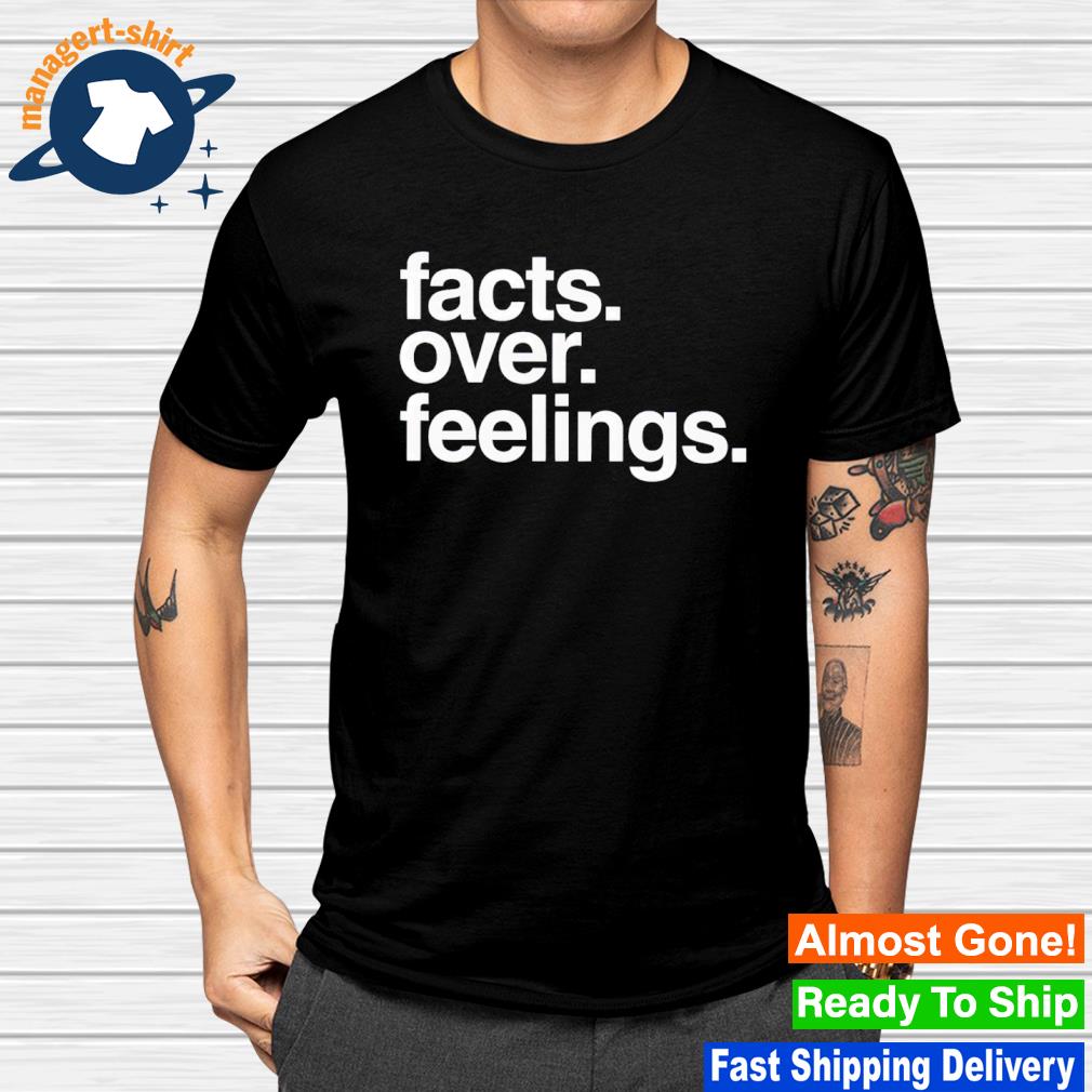 Top facts Over Feelings shirt