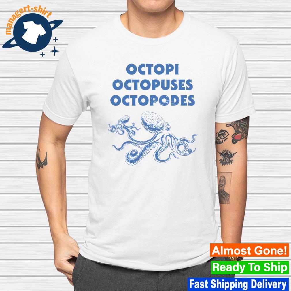 Top octopi octopuses octopodes shirt