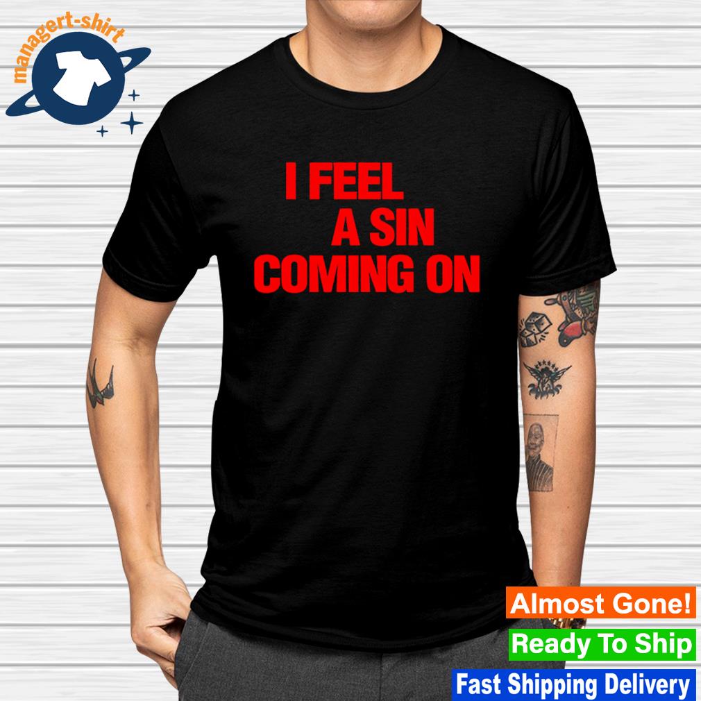 Best i feel a sin coming on shirt