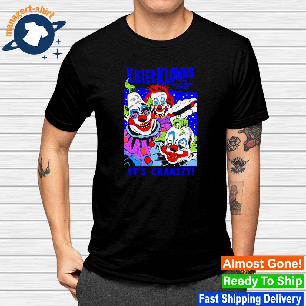 Top killer klowns from outer space it's craazzy shirt